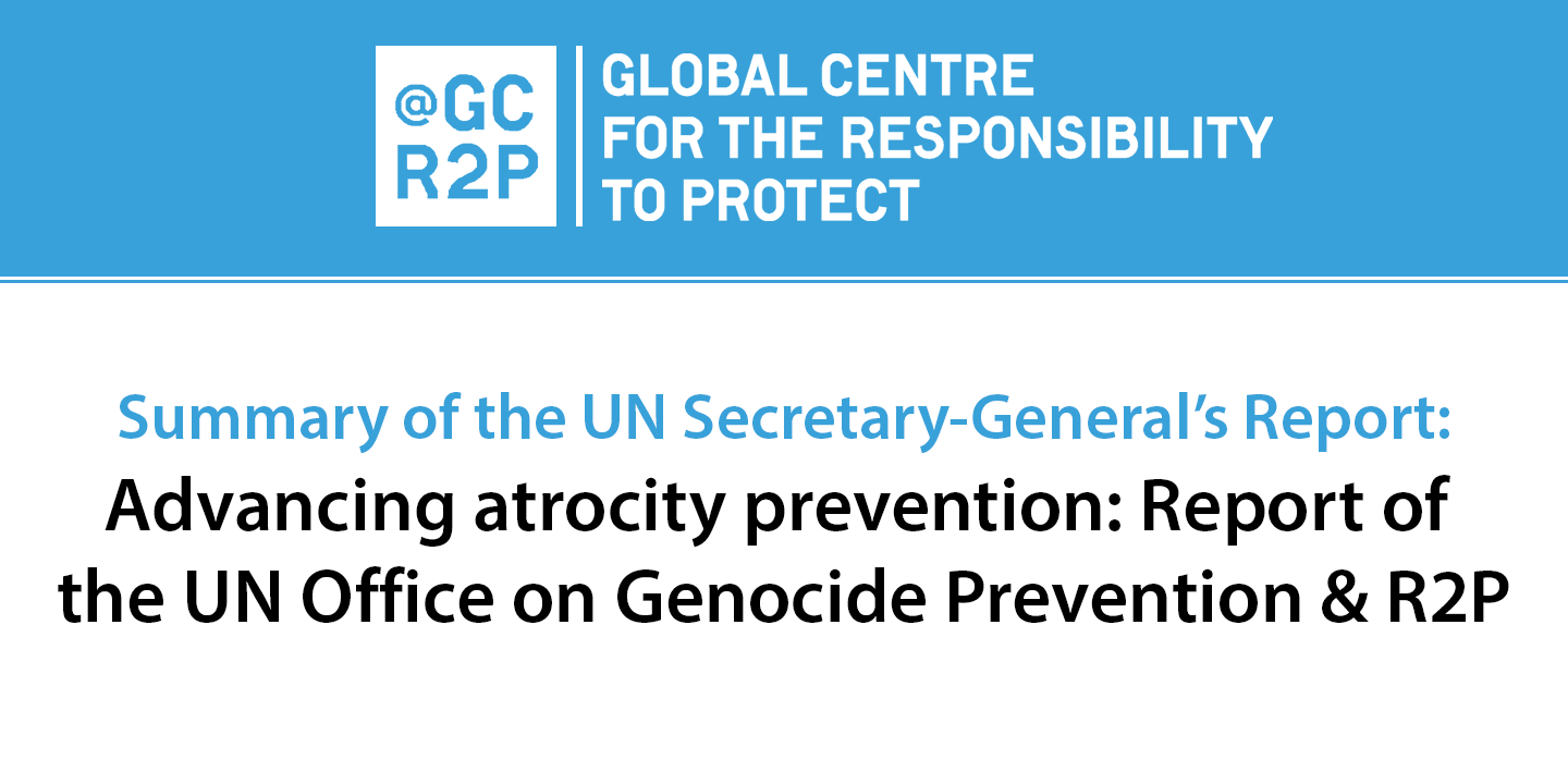 Summary of the UN Secretary-General’s 2021 Report on R2P, Advancing atrocity prevention: Report of the United Nations Office on Genocide Prevention and the Responsibility to Protect