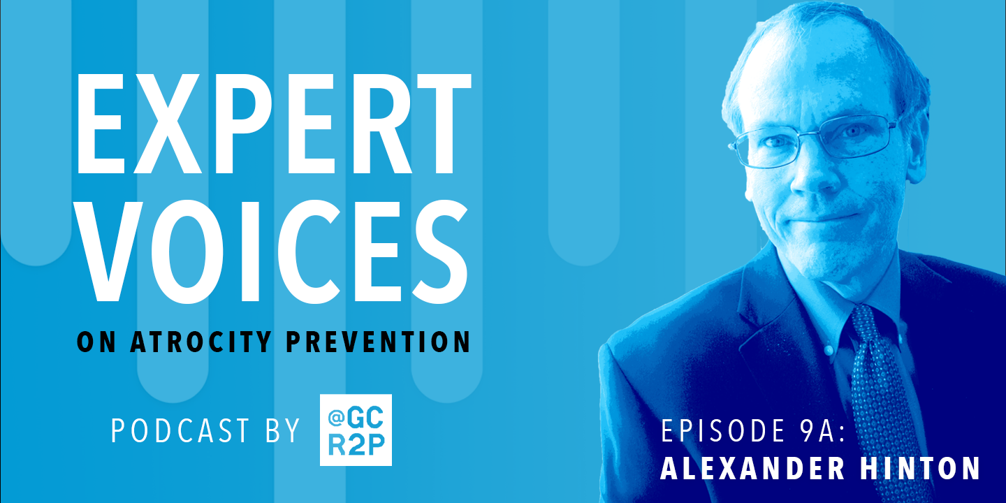 Expert Voice on Atrocity Prevention Episode 9A: Alexander Hinton