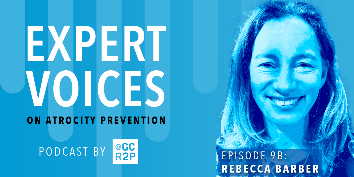 Expert Voices on Atrocity Prevention Episode 9B: Rebecca Barber