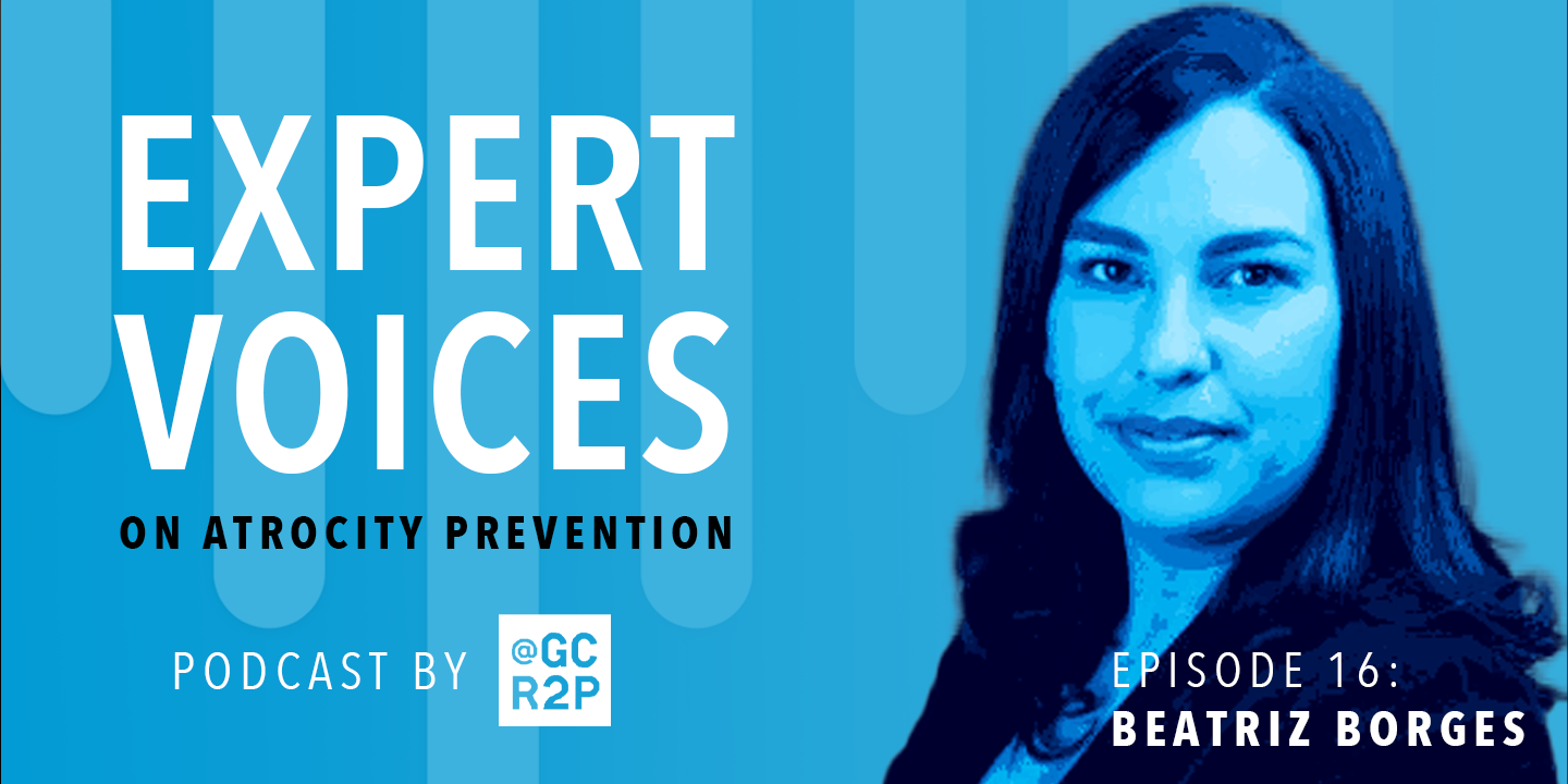 Expert Voices on Atrocity Prevention Episode 16: Beatriz Borges