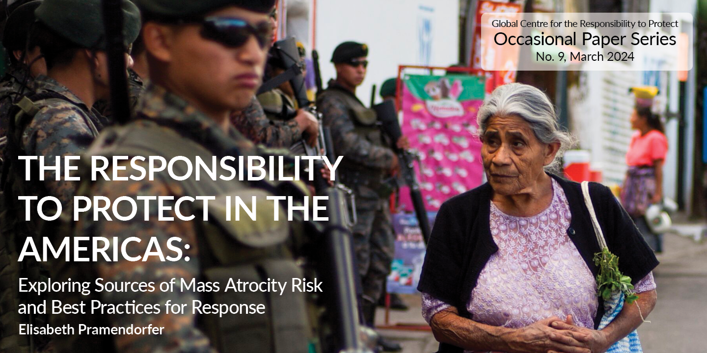 The Responsibility to Protect in the Americas: Exploring Sources of Mass Atrocity Risk and Best Practices for Response