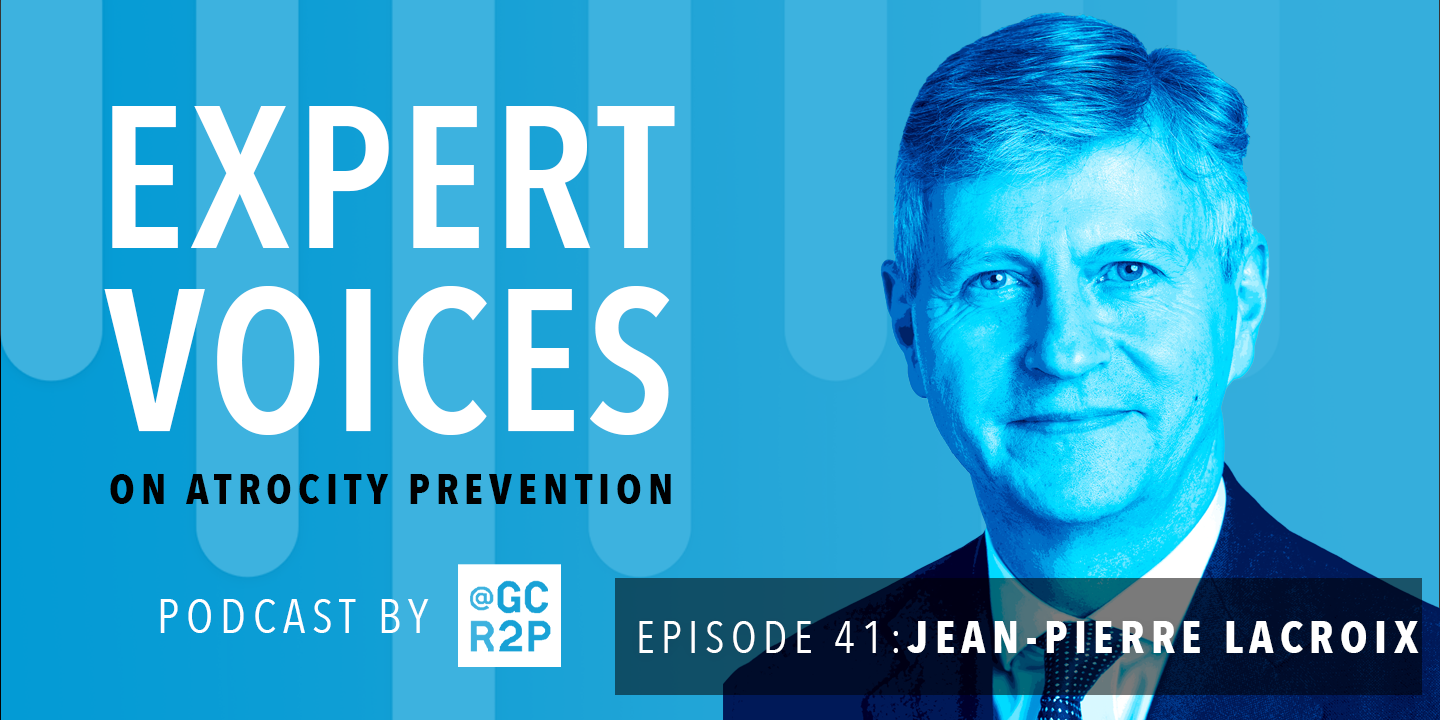 Expert Voices on Atrocity Prevention Episode 41: Jean-Pierre Lacroix