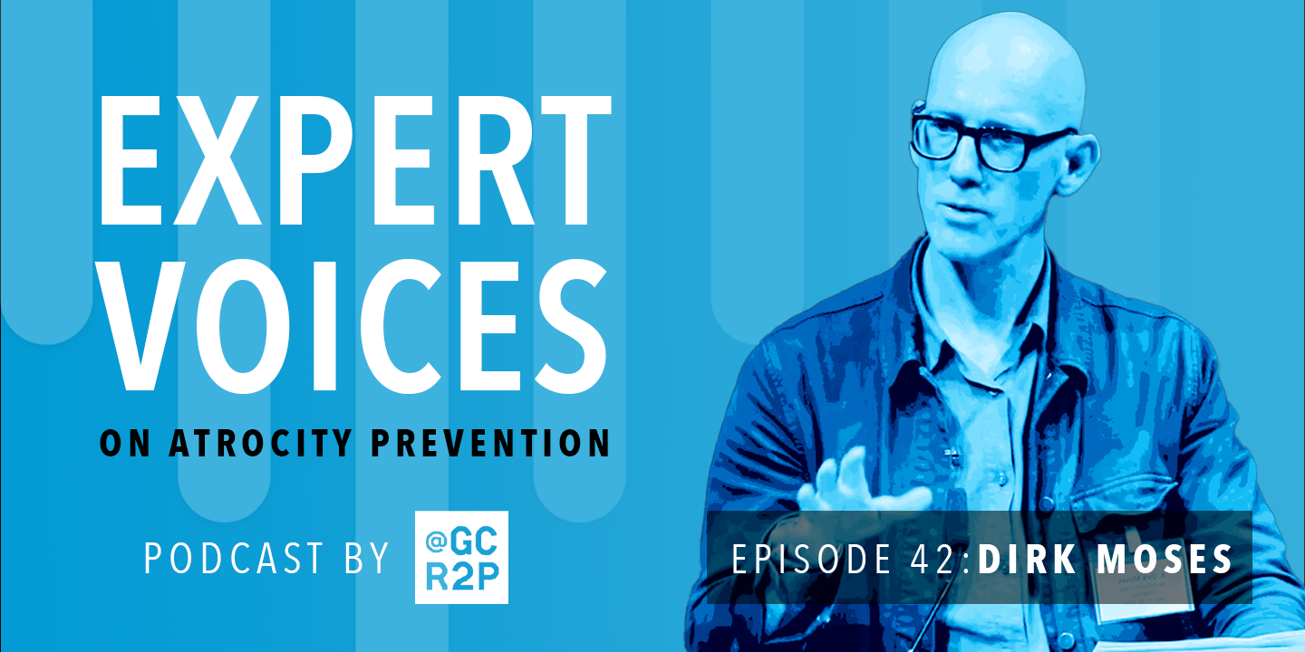 Expert Voices on Atrocity Prevention Episode 42: Dirk Moses