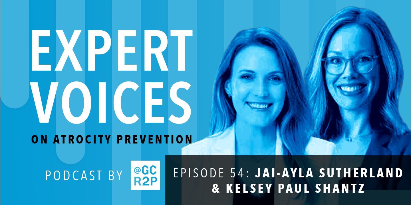 Expert Voices on Atrocity Prevention Episode 54: Jai-Ayla Sutherland and Kelsey Paul Shantz