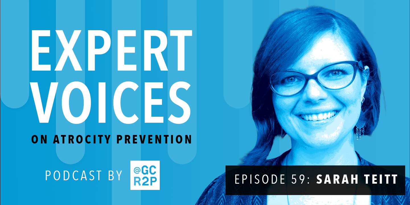 Expert Voices on Atrocity Prevention Episode 59: Sarah Teitt